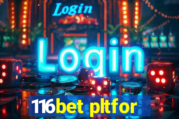 116bet pltfor